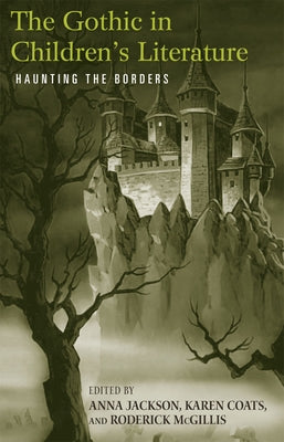 The Gothic in Children's Literature: Haunting the Borders by Jackson, Anna
