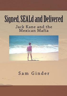 Signed, SEALd and Delivered: Jack Kane and the Mexican Mafia by Ginder, Sam