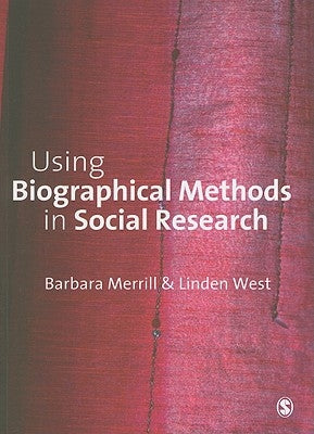 Using Biographical Methods in Social Research by Merrill, Barbara