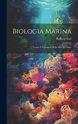 Biologia marina; forme e fenomeni della vita nel mare by Issel, Raffaele