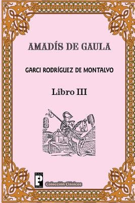 Amadis de Gaula (Libro 3) by Rodriguez De Montalvo, Garci