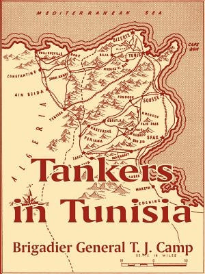 Tankers in Tunisia by Camp, Brigadier General T. J.