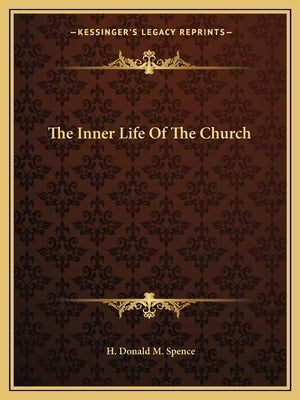 The Inner Life Of The Church by Spence, H. Donald M.