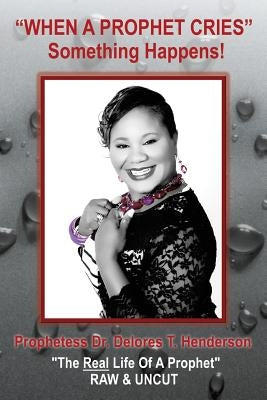 "When a Prophet Cries" by Henderson, Prophetess Delores T.