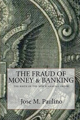 The Fraud Of Money & Banking: Scene Three: The Fraud Of The Fraud by Paulino, Jose M.