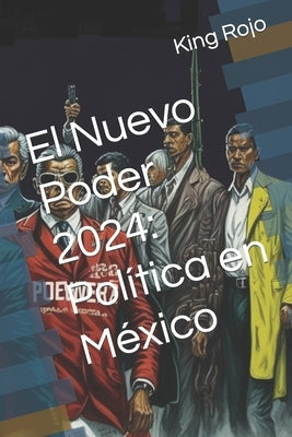 El Nuevo Poder 2024: Política en México by Juarez, Leonardo