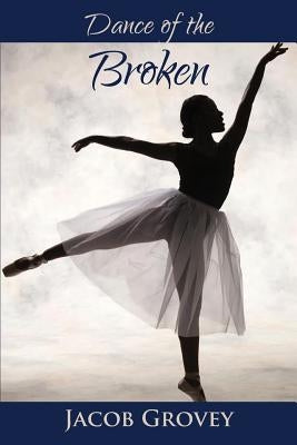 Dance of the Broken by Grovey, Jacob
