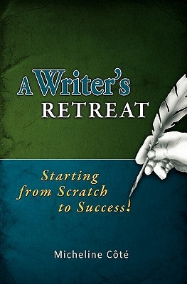 A Writer's Retreat: Starting from Scratch to Success! by Cote, Micheline