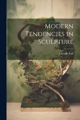 Modern Tendencies in Sculpture by Taft, Lorado