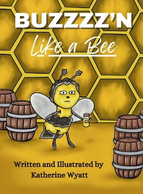 Buzzzz'n Like a Bee by Wyatt, Katherine