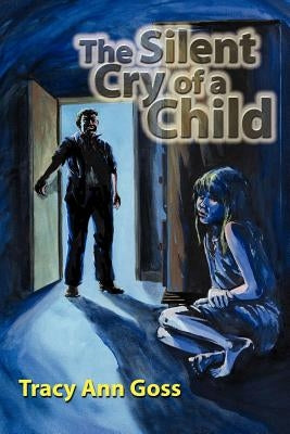 The Silent Cry of a Child by Goss, Tracy Ann