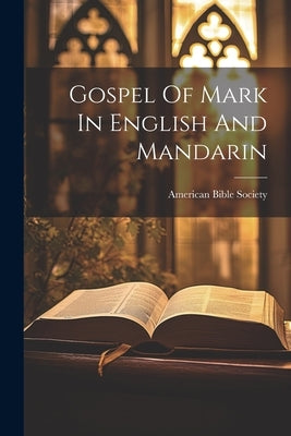 Gospel Of Mark In English And Mandarin by Society, American Bible