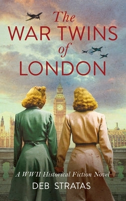 The War Twins of London: A WWII Historical Fiction Novel by Stratas, Deb