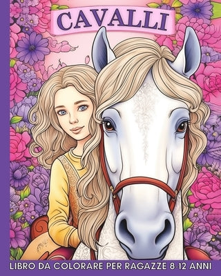 Cavalli Libro da Colorare per Ragazze 8-12 Anni: 60 Immagini Bellissime e Facili per Adolescenti by Harrett, Marc