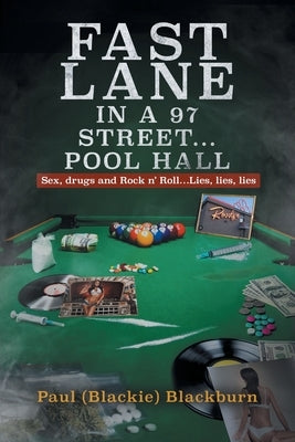 Fast Lane in A 97 Street... Pool Hall: Sex, Drugs and Rock n' Roll...Lies, lies, lies by Blackburn, Paul (Blackie)