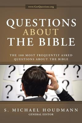 Questions about the Bible: The 100 Most Frequently Asked Questions About the Bible by Houdmann, S. Michael