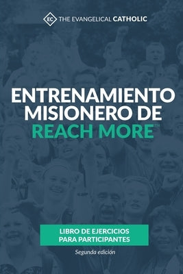 Entrenamiento misionero de Reach More: Libro de ejercicios para participantes by The Evangelical Catholic