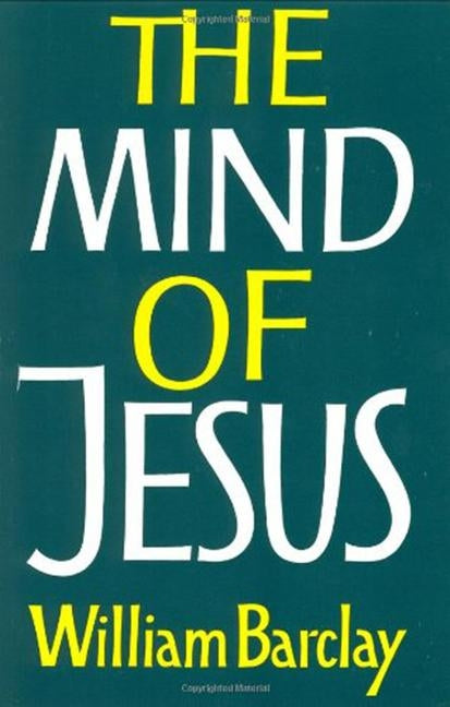 The Mind of Jesus by Barclay, William