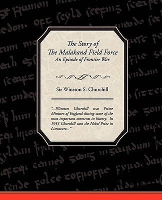 The Story of The Malakand Field Force - An Episode of Frontier War by Churchill, Winston S.