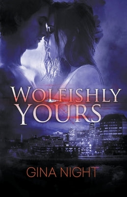 Wolfishly, Yours by Night, Gina