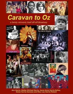 Caravan to Oz: A family reinvents itself off-off-Broadway by Harris, Walter Michael