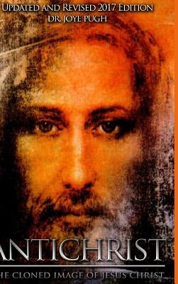 Antichrist: The Cloned Image of Jesus Christ by Jeffries Pugh, Joye