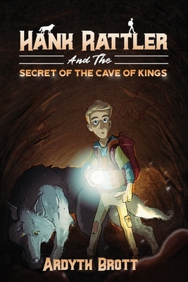 Hank Rattler And The Secret Of The Cave Of Kings by Brott, Ardyth