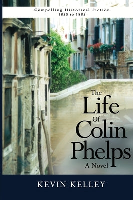 The Life of Colin Phelps by Kelley, Kevin