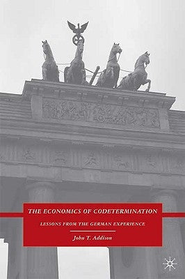 The Economics of Codetermination: Lessons from the German Experience by Addison, J.