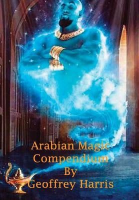 Arabian Magic Compendium by Harris, Geoffrey