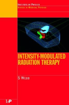 Intensity-Modulated Radiation Therapy by Webb, S.