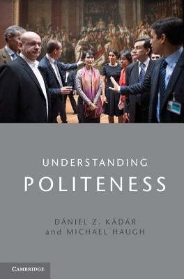 Understanding Politeness by KÃ¡dÃ¡r, DÃ¡niel Z.