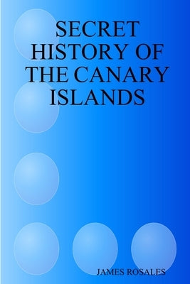 Secret History of the Canary Islands by Rubio Rosales, Jaime