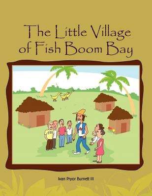 The Little Village of Fish Boom Bay by Burnett, Ivan Pryor, III