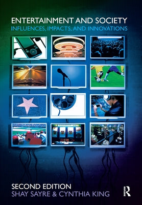Entertainment and Society: Influences, Impacts, and Innovations by Sayre, Shay