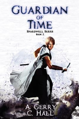 Guardian Of Time: Shardwell Series by Hall, C.