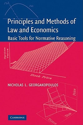 Principles and Methods of Law and Economics: Basic Tools for Normative Reasoning by Georgakopoulos, Nicholas L.