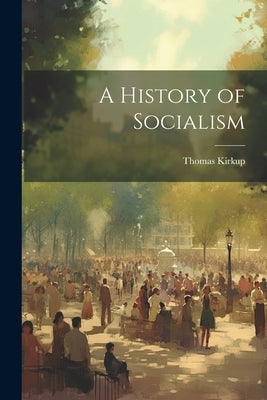 A History of Socialism by Kirkup, Thomas
