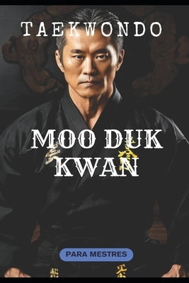 Taekwondo: Moo Duk Kwan by Roberto, Mestre