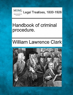 Handbook of criminal procedure. by Clark, William Lawrence