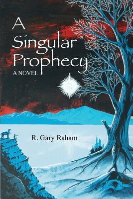 A Singular Prophecy by Raham, R. Gary