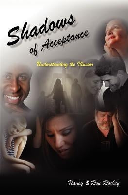 Shadows Of Acceptance: Understanding the Illusion by Rockey, Nancy