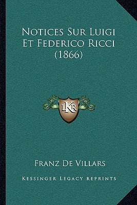 Notices Sur Luigi Et Federico Ricci (1866) by De Villars, Franz