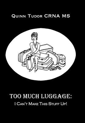 Too Much Luggage: I Can't Make This Stuff Up! by Tudor Crna, Quinn