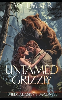 Untamed Grizzly: a paranormal bear shifter romance by Ember, Ivy