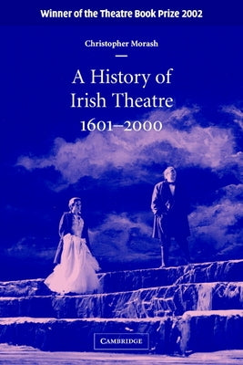 A History of Irish Theatre, 1601-2000 by Morash, Christopher