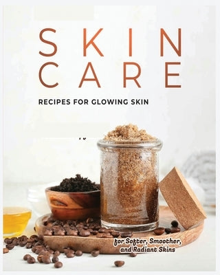 Natural Skin Care Recipes for Glowing Skin by Warner, Adeline