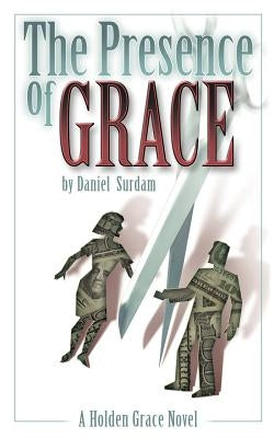 The Presence of Grace by Surdam, Daniel R.