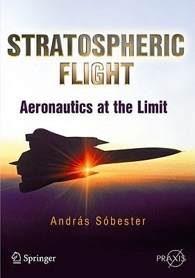 Stratospheric Flight: Aeronautics at the Limit by SÃ³bester, Andras