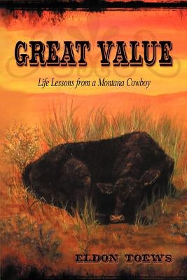 Great Value: Life Lessons from a Montana Cowboy by Toews, Eldon